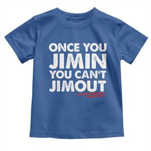 Once You Jimin You Cant Jimout Toddler T Shirt