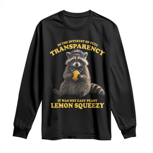 Funny Raccoon Meme Long Sleeve Shirt In The Interest Of Full Transparency It Was Not Easy Peasy Lemon Squeezy