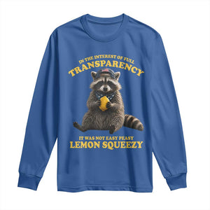 Funny Raccoon Meme Long Sleeve Shirt In The Interest Of Full Transparency It Was Not Easy Peasy Lemon Squeezy