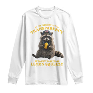 Funny Raccoon Meme Long Sleeve Shirt In The Interest Of Full Transparency It Was Not Easy Peasy Lemon Squeezy