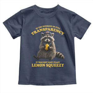 Funny Raccoon Meme Toddler T Shirt In The Interest Of Full Transparency It Was Not Easy Peasy Lemon Squeezy