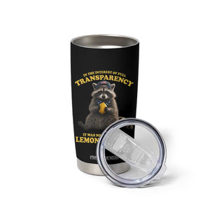 Funny Raccoon Meme Tumbler Cup In The Interest Of Full Transparency It Was Not Easy Peasy Lemon Squeezy