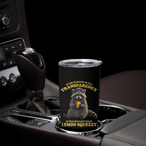 Funny Raccoon Meme Tumbler Cup In The Interest Of Full Transparency It Was Not Easy Peasy Lemon Squeezy