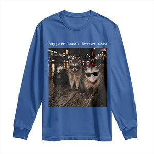 Support Local Street Cats Long Sleeve Shirt Funny Raccoon Skunk Possum Animal Meme