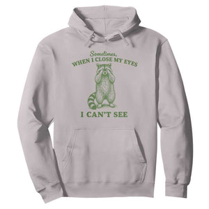Funny Raccoon Meme Hoodie Sometimes When I Close My Eyes I Cant See Vintage Trash Panda