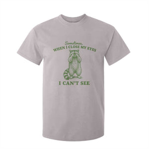 Funny Raccoon Meme T Shirt For Kid Sometimes When I Close My Eyes I Cant See Vintage Trash Panda