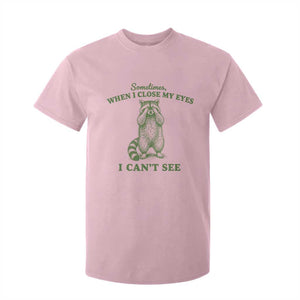 Funny Raccoon Meme T Shirt For Kid Sometimes When I Close My Eyes I Cant See Vintage Trash Panda
