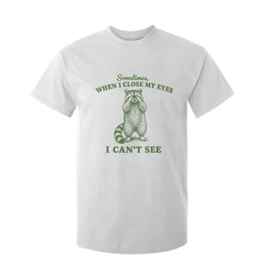 Funny Raccoon Meme T Shirt For Kid Sometimes When I Close My Eyes I Cant See Vintage Trash Panda
