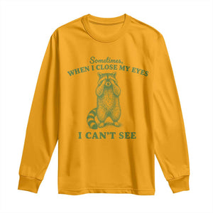 Funny Raccoon Meme Long Sleeve Shirt Sometimes When I Close My Eyes I Cant See Vintage Trash Panda