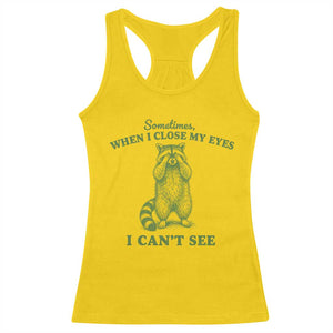Funny Raccoon Meme Racerback Tank Top Sometimes When I Close My Eyes I Cant See Vintage Trash Panda