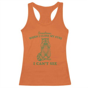Funny Raccoon Meme Racerback Tank Top Sometimes When I Close My Eyes I Cant See Vintage Trash Panda