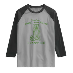 Funny Raccoon Meme Raglan Shirt Sometimes When I Close My Eyes I Cant See Vintage Trash Panda