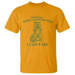 Funny Raccoon Meme T Shirt Sometimes When I Close My Eyes I Cant See Vintage Trash Panda