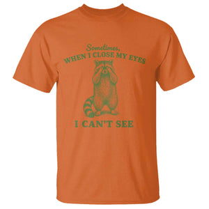 Funny Raccoon Meme T Shirt Sometimes When I Close My Eyes I Cant See Vintage Trash Panda