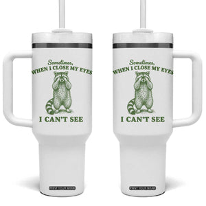 Funny Raccoon Meme Tumbler With Handle Sometimes When I Close My Eyes I Cant See Vintage Trash Panda