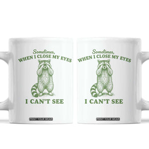 Funny Raccoon Meme Coffee Mug Sometimes When I Close My Eyes I Cant See Vintage Trash Panda TS10 White Print Your Wear
