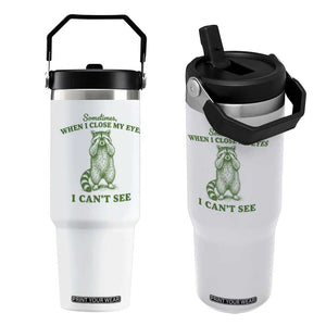 Funny Raccoon Meme Flip Straw Tumbler Sometimes When I Close My Eyes I Cant See Vintage Trash Panda