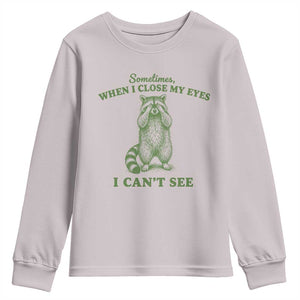 Funny Raccoon Meme Youth Sweatshirt Sometimes When I Close My Eyes I Cant See Vintage Trash Panda