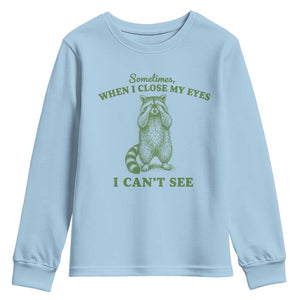 Funny Raccoon Meme Youth Sweatshirt Sometimes When I Close My Eyes I Cant See Vintage Trash Panda