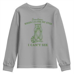 Funny Raccoon Meme Youth Sweatshirt Sometimes When I Close My Eyes I Cant See Vintage Trash Panda