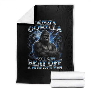 Im Not A Gorilla But I Can Beat Off A 100 Men Throw Blanket Funny Quotes