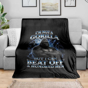 Im Not A Gorilla But I Can Beat Off A 100 Men Throw Blanket Funny Quotes