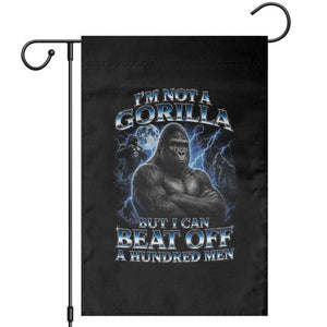 Im Not A Gorilla But I Can Beat Off A 100 Men Garden Flag Funny Quotes