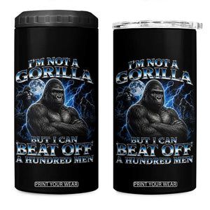 Im Not A Gorilla But I Can Beat Off A 100 Men 4 in 1 Can Cooler Tumbler Funny Quotes