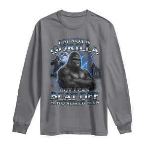 Im Not A Gorilla But I Can Beat Off A 100 Men Long Sleeve Shirt Funny Quotes