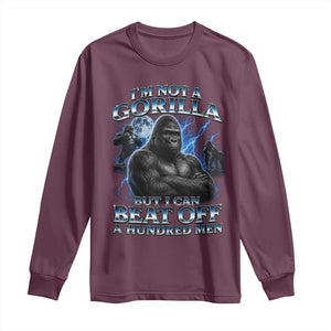 Im Not A Gorilla But I Can Beat Off A 100 Men Long Sleeve Shirt Funny Quotes