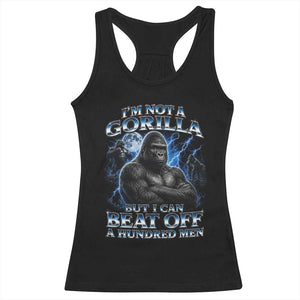 Im Not A Gorilla But I Can Beat Off A 100 Men Racerback Tank Top Funny Quotes