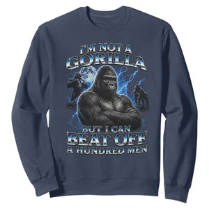 Im Not A Gorilla But I Can Beat Off A 100 Men Sweatshirt Funny Quotes