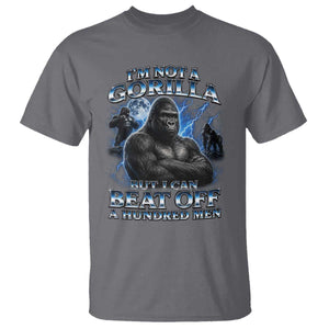 Im Not A Gorilla But I Can Beat Off A 100 Men T Shirt Funny Quotes