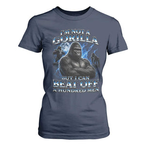 Im Not A Gorilla But I Can Beat Off A 100 Men T Shirt For Women Funny Quotes