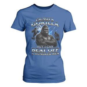 Im Not A Gorilla But I Can Beat Off A 100 Men T Shirt For Women Funny Quotes