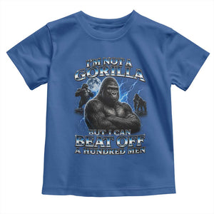 Im Not A Gorilla But I Can Beat Off A 100 Men Toddler T Shirt Funny Quotes
