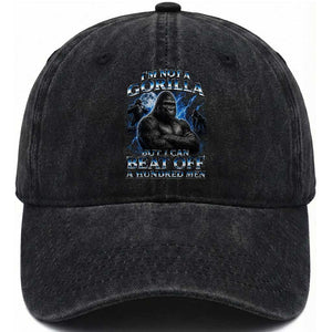 Im Not A Gorilla But I Can Beat Off A 100 Men Washed Cotton Baseball Cap Funny Quotes