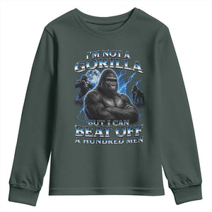 Im Not A Gorilla But I Can Beat Off A 100 Men Youth Sweatshirt Funny Quotes
