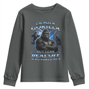 Im Not A Gorilla But I Can Beat Off A 100 Men Youth Sweatshirt Funny Quotes