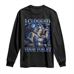 I Clogged Your Toilet Alpha Wolf Meme Long Sleeve Shirt Funny Unhinged Stupid Brainrot