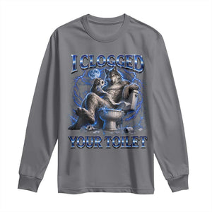 I Clogged Your Toilet Alpha Wolf Meme Long Sleeve Shirt Funny Unhinged Stupid Brainrot