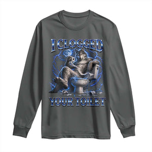 I Clogged Your Toilet Alpha Wolf Meme Long Sleeve Shirt Funny Unhinged Stupid Brainrot