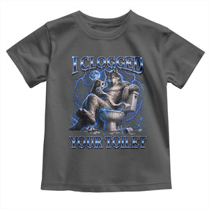 I Clogged Your Toilet Alpha Wolf Meme Toddler T Shirt Funny Unhinged Stupid Brainrot