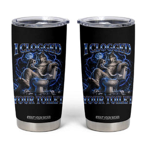 I Clogged Your Toilet Alpha Wolf Meme Tumbler Cup Funny Unhinged Stupid Brainrot