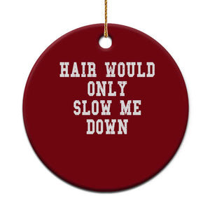 Hair Would Only Slow Me Down Ceramic Ornament Bald Humor Birthday Husband Dad Grandpa