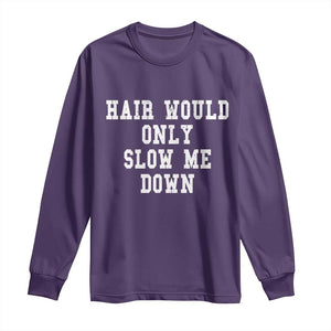 Hair Would Only Slow Me Down Long Sleeve Shirt Bald Humor Birthday Husband Dad Grandpa TS10 Purple Print Your Wear