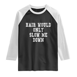 Hair Would Only Slow Me Down Raglan Shirt Bald Humor Birthday Husband Dad Grandpa