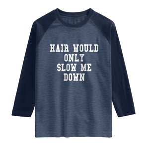 Hair Would Only Slow Me Down Raglan Shirt Bald Humor Birthday Husband Dad Grandpa