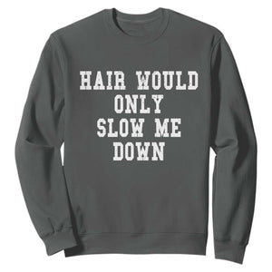 Hair Would Only Slow Me Down Sweatshirt Bald Humor Birthday Husband Dad Grandpa
