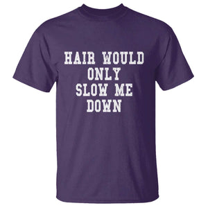 Hair Would Only Slow Me Down T Shirt Bald Humor Birthday Husband Dad Grandpa TS10 Purple Print Your Wear